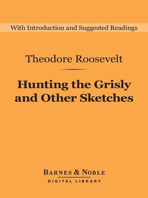 cover image of Hunting the Grisly and Other Sketches (Barnes & Noble Digital Library)